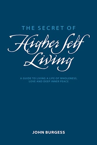 The Secret of Higher Self Living: A Guide to living a live of wholeness, purpose and deep inner-peace. von Red Sky Publishing (Pty) Ltd