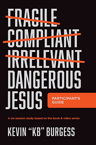 Dangerous Jesus Participant's Guide: A Six-session Study Based on the Book & Video Series