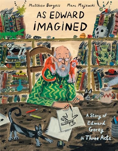 As Edward Imagined: A Story of Edward Gorey in Three Acts von Knopf