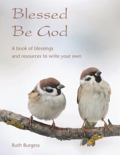 Blessed Be God: A book of blessings – and resources to write your own Blessed Be God: A book of blessings – and resources to write your own von Wild Goose Publications