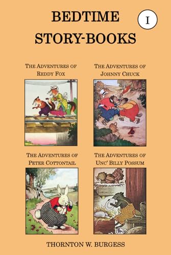 Thornton W. Burgess Collection - The Bedtime Story-books, Vol I: The Adventures of Reddy Fox, the Adventures of Johnny Chuck, the Adventures of Peter Cottontail, & the Adventures of Unc' Billy Possum von Independently published