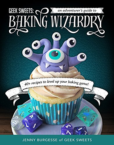 Geek Sweets: An Adventurer's Guide to the World of Baking Wizardry (Baking Book, Geek Cookbook, Cupcake Decorating, Sprinkles for Baking) von TMA Press