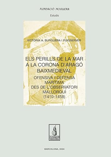 Els perills de la mar a la Corona d'Aragó baixmedieval: Ofensiva i defensa marítima des de l'observatori mallorquí (1410-1458) (Fundació Noguera, Band 94) von Pagès editors, S.L.