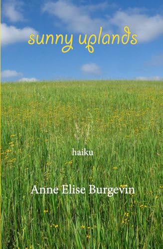 sunny uplands: Haiku of Anne Elise Burgevin sunny uplands: Haiku of Anne Elise Burgevin von Red Moon Press