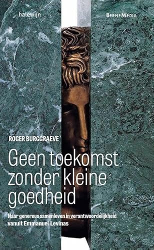 Geen toekomst zonder kleine goedheid: naar genereus samenleven in verantwoordelijkheid vanuit Emmanuel Levinas von Otheo