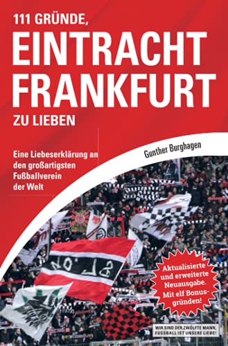 111 Gründe, Eintracht Frankfurt zu lieben: Eine Liebeserklärung an den großartigsten Fußballverein der Welt. Aktualisierte und erweiterte Neuausgabe. Mit elf Bonusgründen, 2017 von Schwarzkopf & Schwarzkopf