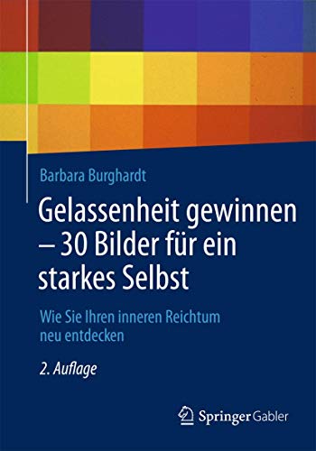 Gelassenheit gewinnen - 30 Bilder für ein starkes Selbst: Wie Sie Ihren inneren Reichtum neu entdecken