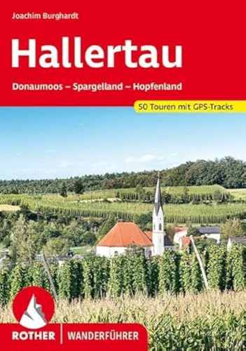 Hallertau: Donaumoos – Spargelland – Hopfenland. 50 Touren. Mit GPS-Tracks (Rother Wanderführer) von Bergverlag Rother