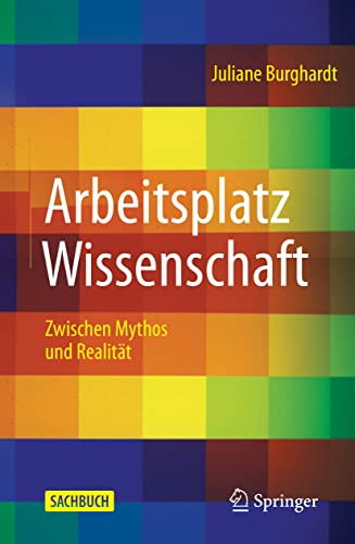 Arbeitsplatz Wissenschaft: Zwischen Mythos und Realität von Springer