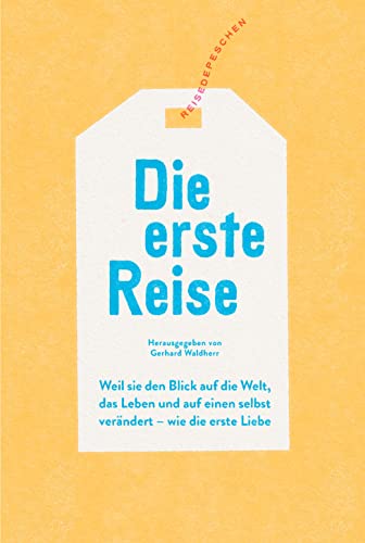 Die erste Reise: Weil sie den Blick auf die Welt, das Leben und auf einen selbst verändert – wie die erste Liebe