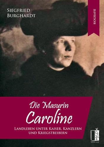 Die Masurin Caroline: Landleben unter Kaiser, Kanzlern und Kriegstreibern von MEDU VERLAG