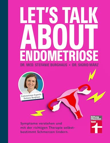 Let’s talk about Endometriose - Symptome, Diagnose und Behandlung: Symptome verstehen und mit der richtigen Therapie selbstbestimmt die Schmerzen lindern.
