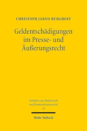 Geldentschädigungen im Presse- und Äußerungsrecht: Schaffung von Rechtssicherheit und Prävention bei medialen Persönlichkeitsrechtsverletzungen (SMKR, Band 16) von Mohr Siebeck