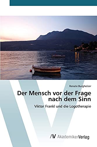 Der Mensch vor der Frage nach dem Sinn: Viktor Frankl und die Logotherapie
