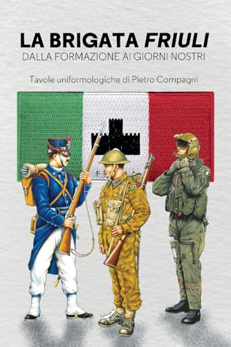 La Brigata Friuli. Dalla fondazione ai giorni nostri (Le guerre) von LEG Edizioni