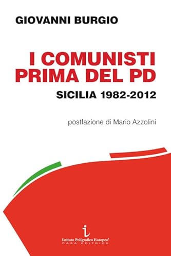 I comunisti prima del PD. Sicilia 1982-2012 (Le opinioni) von Istituto Poligrafico Europeo