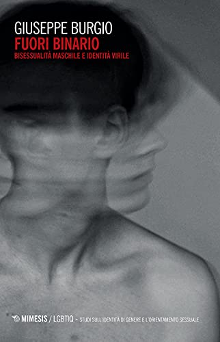 Fuori binario. Bisessualità maschile e identità virile (LGBT. Studi sull'identità di genere e l'orientamento sessuale) von LGBT. STUDI IDENT. DI GENERE E ORIENT. SESS.
