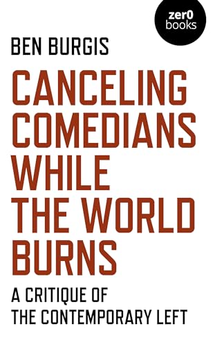Canceling Comedians While the World Burns: A Critique of the Contemporary Left von Zero Books