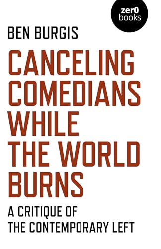 Canceling Comedians While the World Burns: A Critique of the Contemporary Left von Zero Books