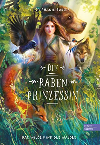 Die Rabenprinzessin – das wilde Kind des Waldes: Magische Fantasy über eine starke Heldin, die Magie des Waldes und ein mächtiges Geheimnis für Kinder ab 10 Jahren