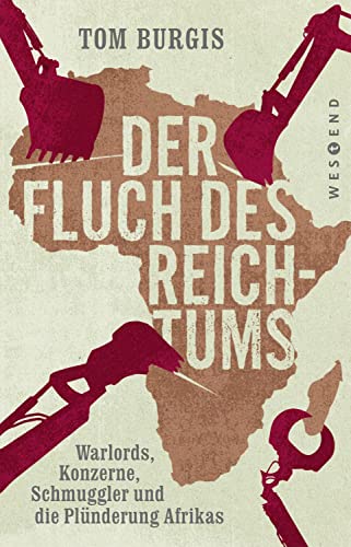 Der Fluch des Reichtums: Warlords, Konzerne, Schmuggler und die Plünderung Afrikas