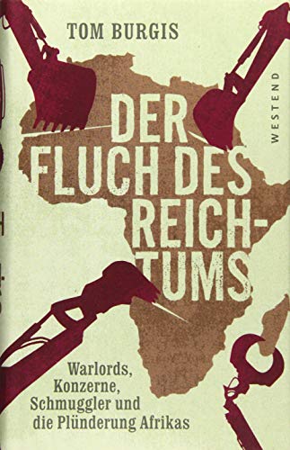 Der Fluch des Reichtums: Warlords, Konzerne, Schmuggler und die Plünderung Afrikas