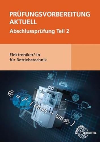 Prüfungsvorbereitung aktuell - Elektroniker/-in für Betriebstechnik: Abschlussprüfung Teil 2 von Europa-Lehrmittel