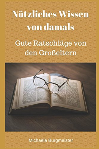 Nützliches Wissen von damals: Gute Ratschläge von den Großeltern von Independently published