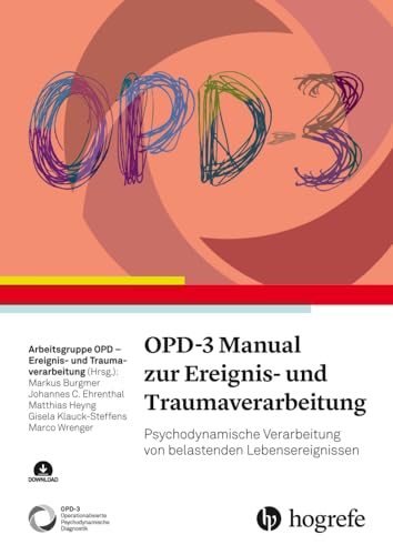 OPD-3 Manual zur Ereignis- und Traumaverarbeitung: Psychodynamische Verarbeitung von belastenden Lebensereignissen OPD-3 Manual zur Ereignis- und Traumaverarbeitung: Psychodynamische Verarbeitung von belastenden Lebensereignissen