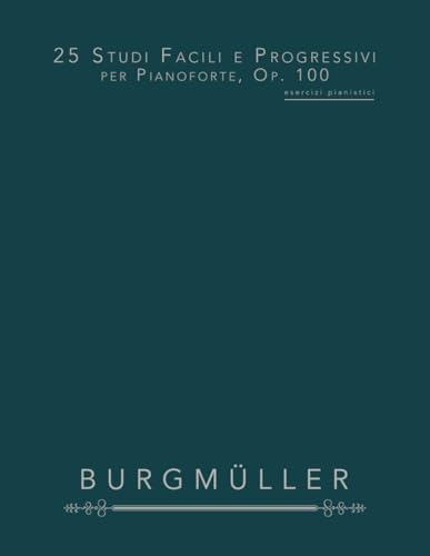25 Studi Facili e Progressivi per Pianoforte, Op. 100: esercizi pianistici von Independently published