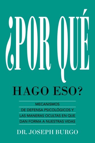 ¿Por Qué Hago Eso?: Mecanismos de Defensa Psicológicos y las Maneras Ocultas en Que le Dan Forma a Nuestras Vidas von New Rise Press