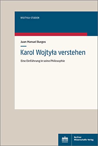 Karol Wojtyla verstehen: Eine Einführung in seine Philosophie (Wojtyla-Studien) von BWV Berliner-Wissenschaft