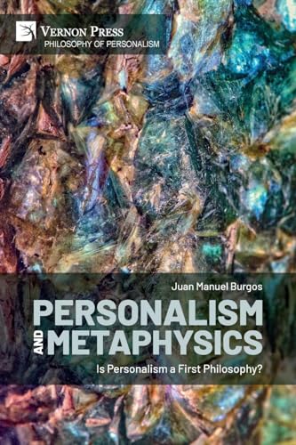 Personalism and Metaphysics: Is Personalism a First Philosophy? (Philosophy of Personalism) von Vernon Press