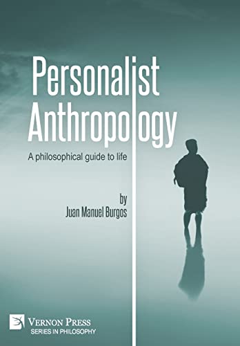 Personalist Anthropology: A philosophical guide to life (Philosophy) von Vernon Press
