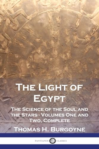 The Light of Egypt: The Science of the Soul and the Stars - Volumes One and Two, Complete