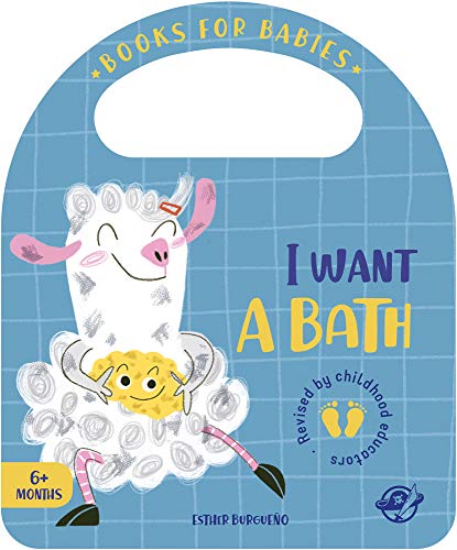 Books for Babies - I Want a Bath: Un cuento en inglés para aprender a disfrutar con el baño, interactivo, con una solapa y con una asa (Bit by Bit I Learn More and I Grow Big, Band 1)