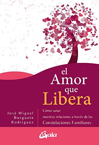 El amor que libera: Cómo sanar nuestras relaciones de pareja a través de las Constelaciones Familiares (Psicoemoción) von Gaia Ediciones