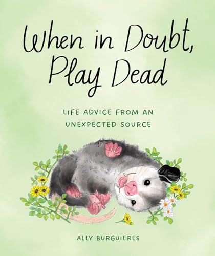 When in Doubt, Play Dead: Life Advice from an Unexpected Source von Quirk Books