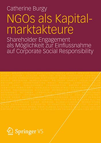 NGOs als Kapitalmarktakteure: Shareholder Engagement als Möglichkeit zur Einflussnahme auf Corporate Social Responsibility von Springer VS