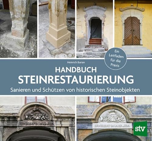 Handbuch Steinrestaurierung: Sanieren und Schützen von historischen Steinobjekten - Ein Leitfaden für die Praxis von Stocker, L
