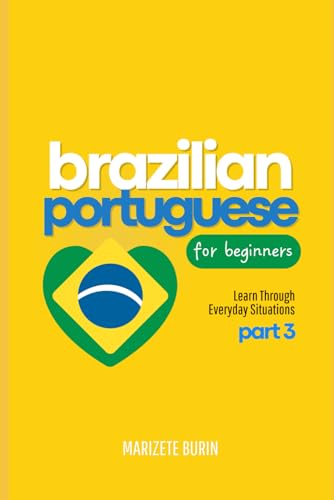 Brazilian Portuguese for Beginners: Learn Through Everyday Situations - Part 3 von Publicado independentemente