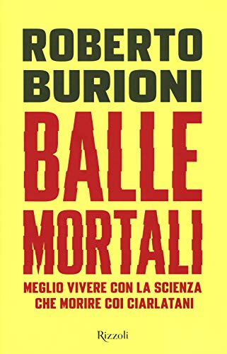 Balle mortali. Meglio vivere con la scienza che morire coi ciarlatani (Saggi italiani) von Rizzoli