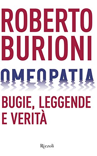 Omeopatia. Bugie, leggende e verità (Saggi italiani)