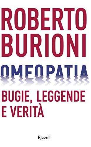 Omeopatia. Bugie, leggende e verità (Saggi italiani)