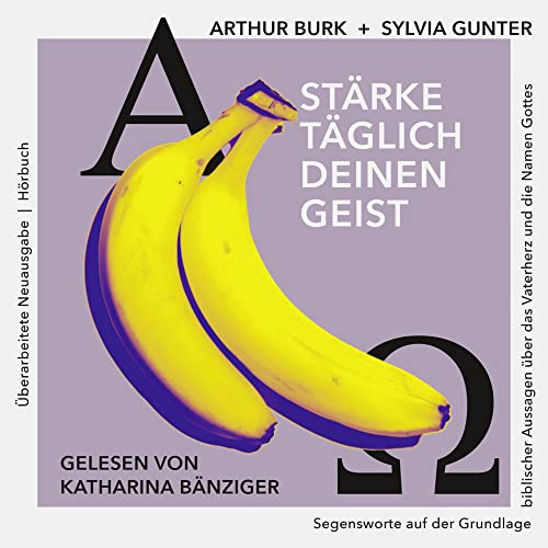Stärke täglich deinen Geist - 15. Auflage - Neue, überarbeitete und erweiterte Ausgabe: Auf der Grundlage der Segnungen des Vaters und der Namen Gottes