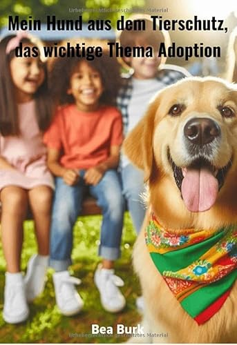 Mein Hund aus dem Tierschutz,: das wichtige Thema Adoption von epubli