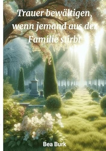 Trauer bewältigen: wenn jemand aus der Familie stirbt von epubli