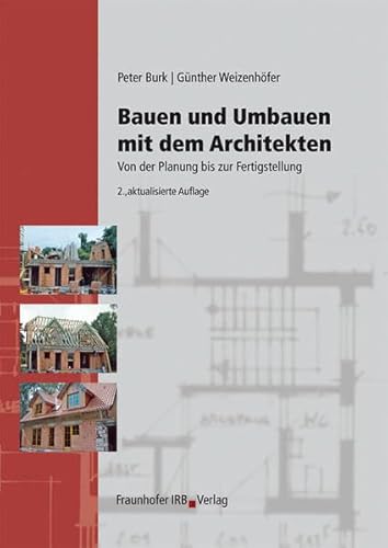 Bauen und Umbauen mit dem Architekten.: Von der Planung bis zur Fertigstellung