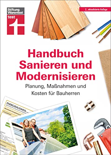 Handbuch Sanieren und Modernisieren: Praxiswissen zu Umbaumaßnahmen - Energieausweis, Finanzierung, Bauausführung und Abnahme: Planung, Maßnahmen und Kosten für Bauherren