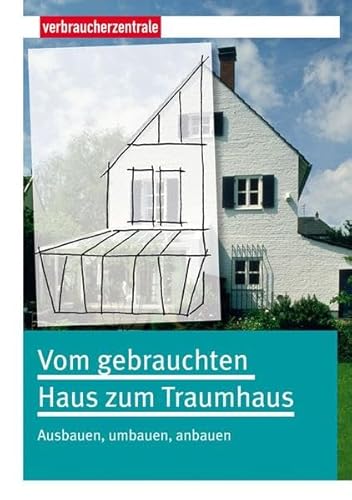 Vom gebrauchten Haus zum Traumhaus: Ausbauen, umbauen, anbauen